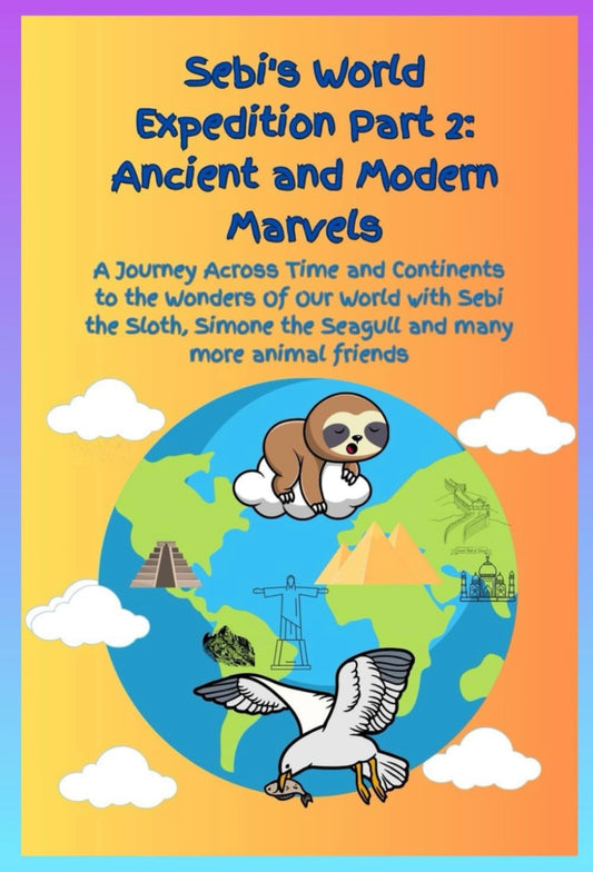 Sebi’s Adventures: Sebi's World Expedition Part 2: Ancient and Modern Marvels