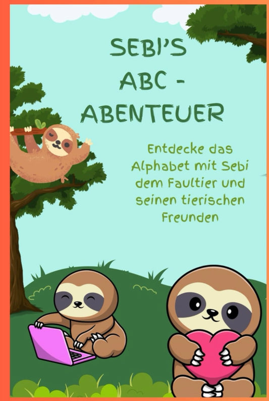 Sebis ABC-Abenteuer: Entdecke das Alphabet mit Sebi dem Faultier und seinen tierischen Freunden