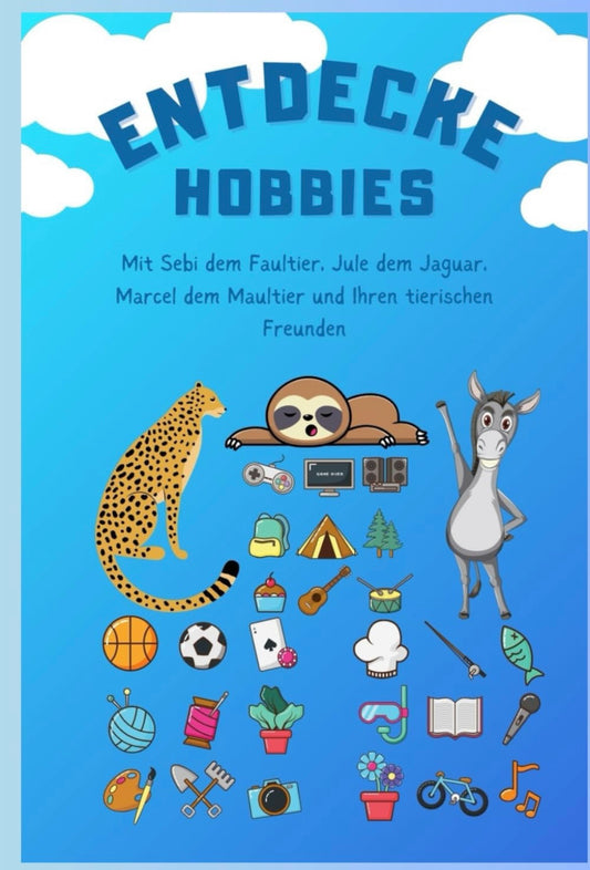 Entdecke Hobbies: Mit Sebi dem Faultier, Jule dem Jaguar, Marcel dem Maultier und Ihren tierischen Freunden