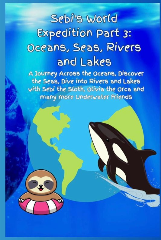 Sebi’s Adventures: Sebi’s World Expedition Part 3: Oceans, Seas, Rivers and Lakes